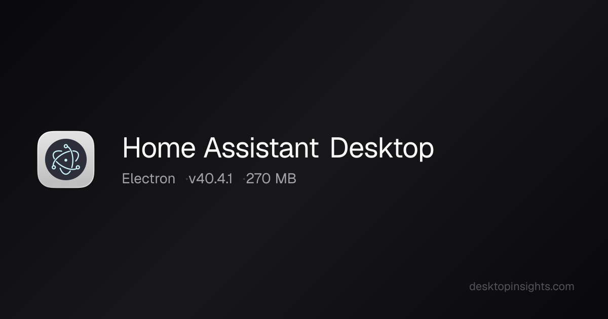 Desktop Assistant Software Desktop Insights: Home Assistant Desktop — Runtime, SDKs, Size, Platform